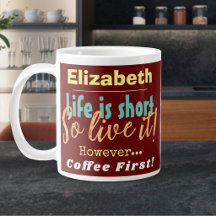 Das Leben ist Kurz - Also lebe es! Kaffee Vorname
