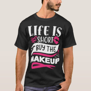 Das Leben ist Kurz, das makeup Funny Zitat zu kauf T-Shirt