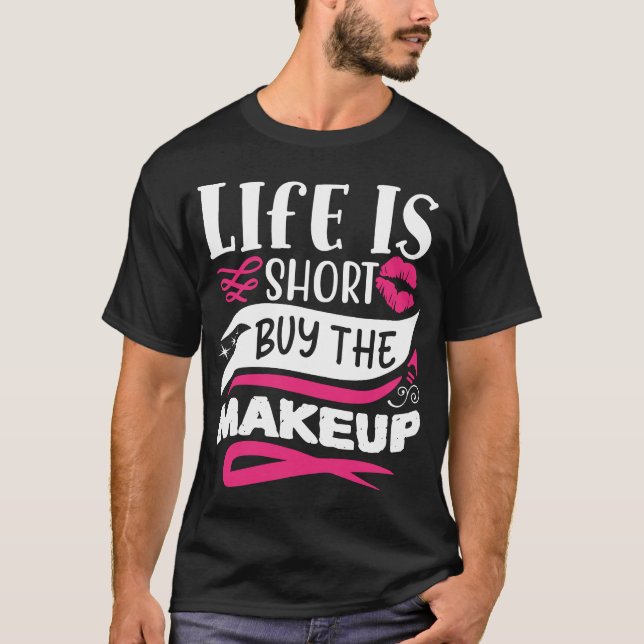 Das Leben ist Kurz, das makeup Funny Zitat zu kauf T-Shirt (Vorderseite)