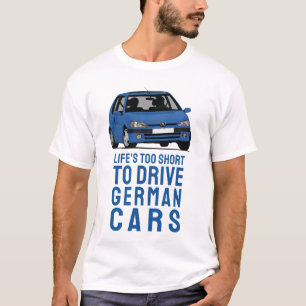 Das Leben ist kurz, deutsche Autos zu fahren, P106 T-Shirt