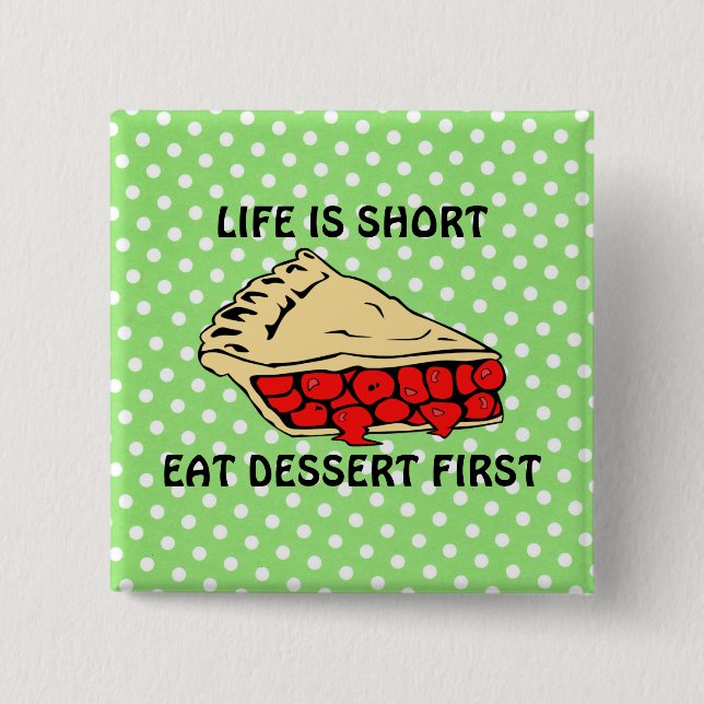 Das Leben ist Kurz. Eat Dessert First Button (Vorderseite)