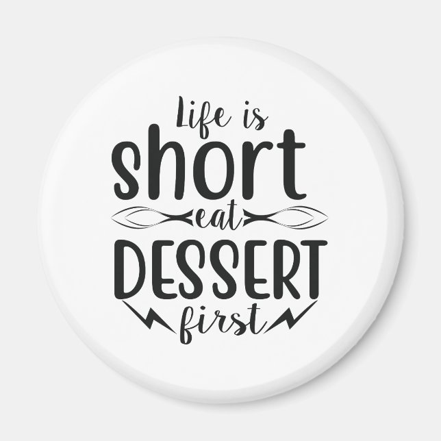 Das Leben ist Kurz, Eat Dessert First Magnet (Vorne)
