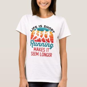 Das Leben ist Kurz, es scheint länger zu laufen T-Shirt