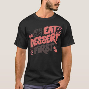 Das Leben ist Kurz Essen Dessert zuerst von Tobe F T-Shirt