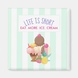 Das Leben ist Kurz Essen Mehr Eis Magnet