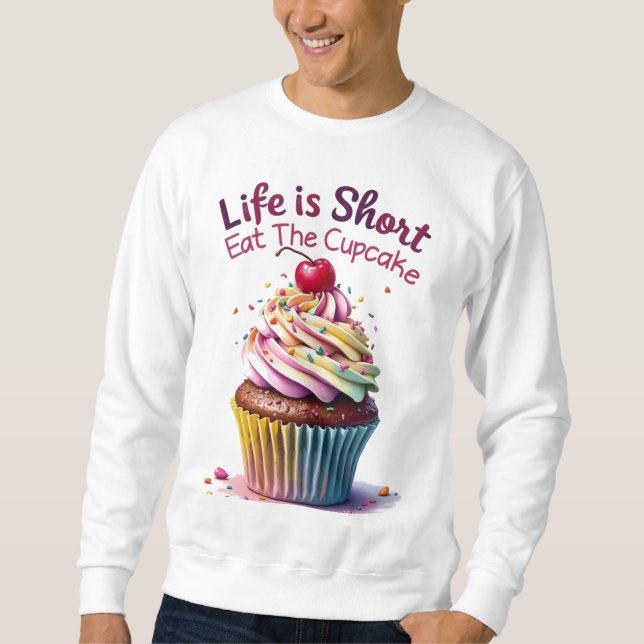 Das Leben ist Kurz, essen Sie den Cupcake - Funny  Sweatshirt (Vorderseite)