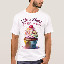 Das Leben ist Kurz, essen Sie den Cupcake - Funny  T-Shirt