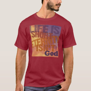 "Das Leben ist kurz, Ewigkeit ist nicht " T-Shirt
