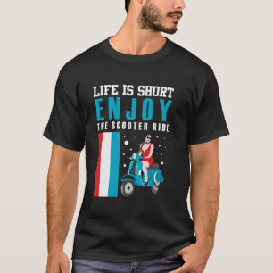 DAS LEBEN IST KURZ GENIESSEN SIE DEN SCOOTER RIDE T-Shirt