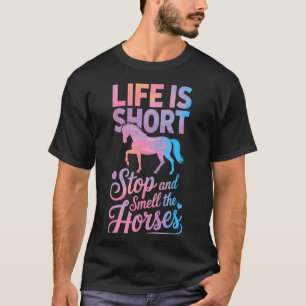 Das Leben ist kurz, halt an und riech an den Pferd T-Shirt