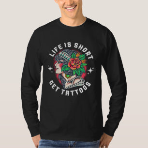 Das Leben ist kurz, hol dir Tätowierungen 2 T-Shirt