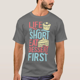 Das Leben ist kurz, iss zuerst Nachtisch - Geschen T-Shirt
