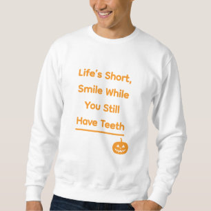 Das Leben ist kurz, lächeln Sie, solange Sie noch Sweatshirt