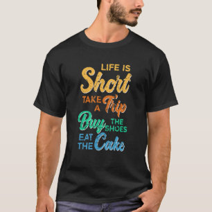 Das Leben ist kurz, mach eine Reise, kaufe Schuhe, T-Shirt