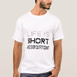 Das Leben ist kurz, machen Sie alle Outfit-Zählung T-Shirt