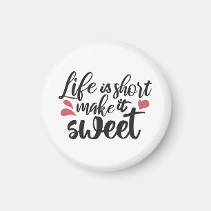 Das Leben ist Kurz, macht es süß - inspirierendes  Magnet