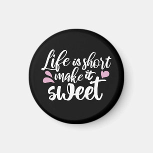 Das Leben ist Kurz, Make It Sweet II - Motivierend Magnet