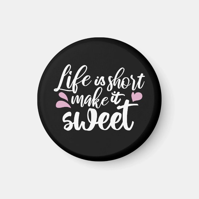 Das Leben ist Kurz, Make It Sweet II - Motivierend Magnet (Vorne)