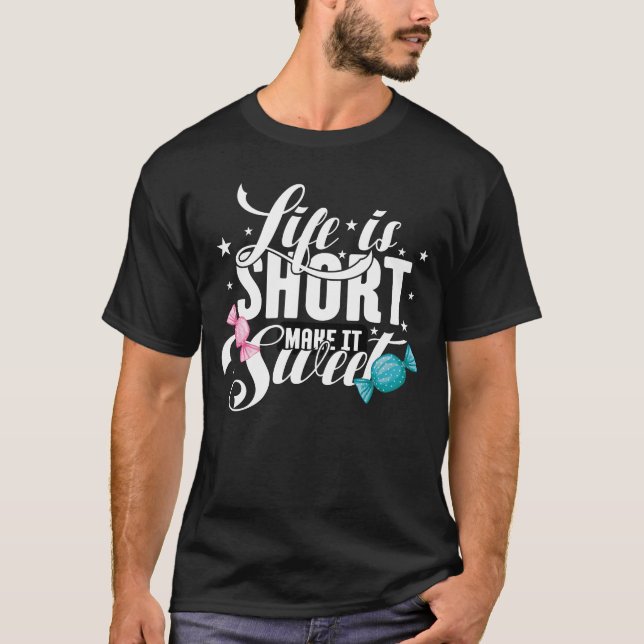 Das Leben ist Kurz, Make it Sweet T - Shirt (Vorderseite)
