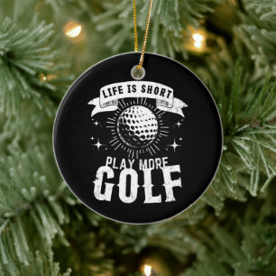 Das Leben ist Kurz. Mehr Golf spielen Keramik Ornament