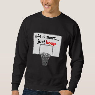 Das Leben ist Kurz nur Hoop Sweatshirt