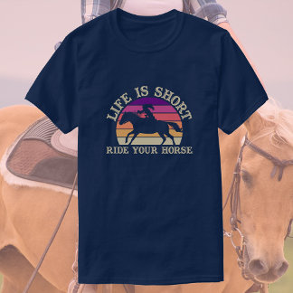 Das Leben ist Kurz, reiten Sie Ihr Pferd | Sonnenu T-Shirt
