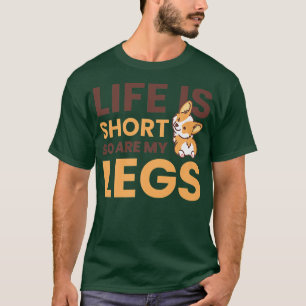 Das Leben ist Kurz, so sind meine Beine für Corgi T-Shirt