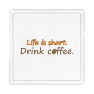 Das Leben ist kurz. Trink Kaffee. Funny Coffee Slo Acryl Tablett