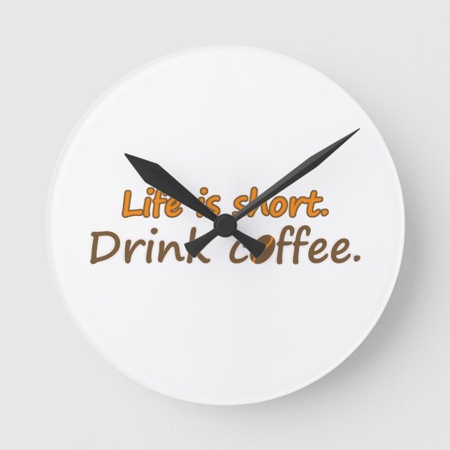 Das Leben ist kurz. Trink Kaffee. Funny Coffee Slo Runde Wanduhr (Vorderseite)