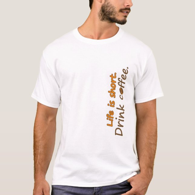 Das Leben ist kurz. Trink Kaffee. Funny Coffee Slo T-Shirt (Vorderseite)