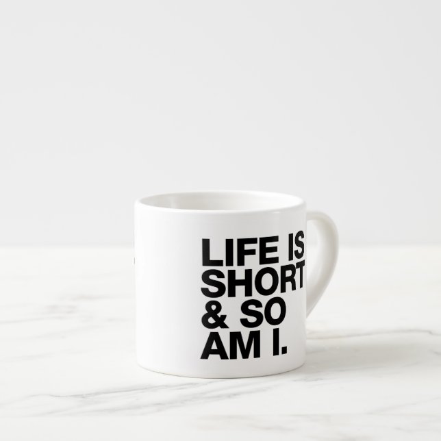 Das Leben ist kurz u. also ist ich lustige Espressotasse (Vorderseite Rechts)