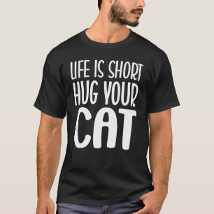 Das Leben ist Kurz Umarmung Ihrer Katze Grafik-T-S T-Shirt