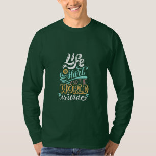 Das Leben ist Kurz und die Welt ist breit T-Shirt