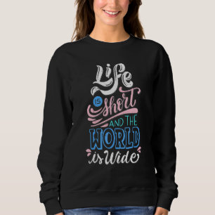 Das Leben ist Kurz, und die Welt ist groß, Ihr Leb Sweatshirt