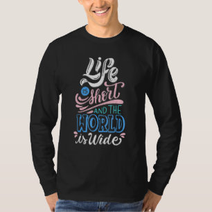 Das Leben ist Kurz, und die Welt ist groß, Ihr Leb T-Shirt
