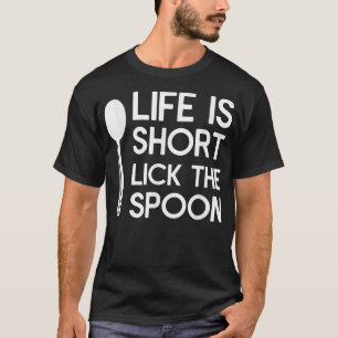 Das Leben ist Kurz, wenn der Spoon-Koch kocht T-Shirt