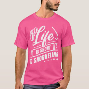 Das Leben ist Kurz zu gehen Schnorcheln Scuba Dive T-Shirt
