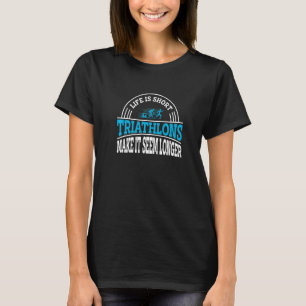 Das Leben ist Kurze Triathlons macht es zu einem l T-Shirt