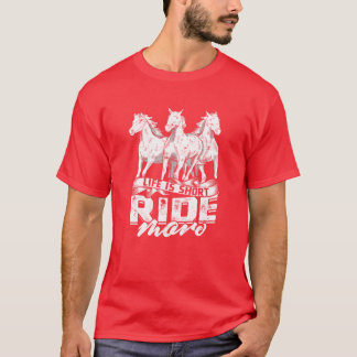 Das Leben ist kurzer reiten mehr Pferd T-Shirt