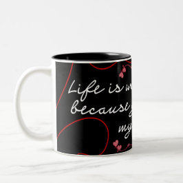 "Das Leben ist lebenswert, weil du an meiner Seite Zweifarbige Tasse