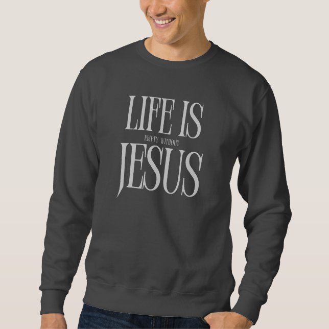 Das Leben ist leer ohne Jesus - kühne Christliche  Sweatshirt (Vorderseite)