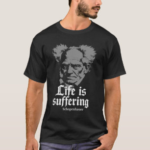 Das Leben ist Leiden: Arthur Schopenhauer T-Shirt