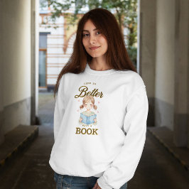 Das Leben ist mit einem Buch-T-Shirt besser Sweatshirt