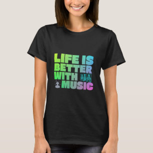 Das Leben ist mit etwas Musik besser T-Shirt