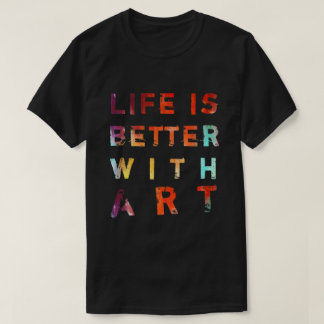 Das Leben ist mit Kunst besser T-Shirt