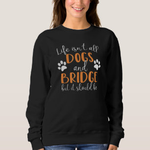 Das Leben ist nicht alle Hunde und Bridge Card Gam Sweatshirt