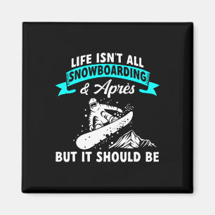 Das Leben ist nicht alles Snowboarden und Apres Sn Magnet
