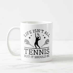 Das Leben ist nicht alles Tennis, aber es sollte s Kaffeetasse