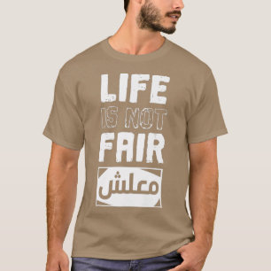Das Leben ist nicht fair Sorry Maalsh in arabische T-Shirt