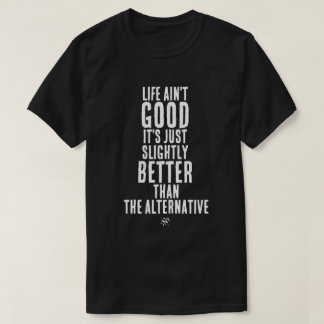 Das Leben ist nicht gut. Lustiger dunkler Humor-Zi T-Shirt